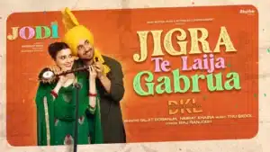 Jigra Te Laija Gabrua Lyrics – Jodi | Diljit Dosanjh