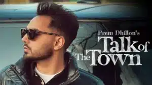 Talk Of The Town Lyrics – Prem Dhillon