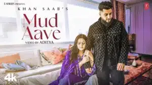 Mud Aave Lyrics – Khan Saab