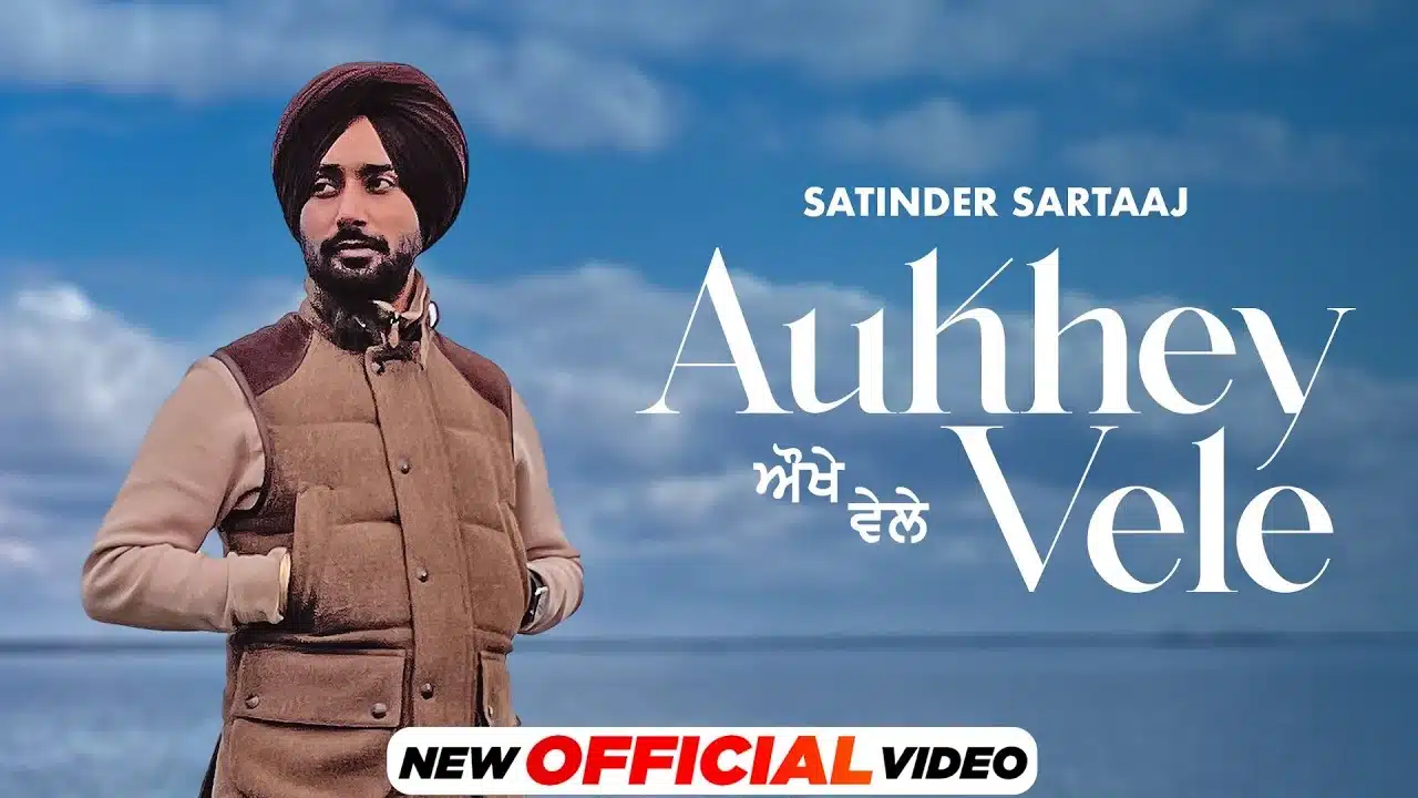 Aukhe Vele Lyrics – Satinder Sartaaj