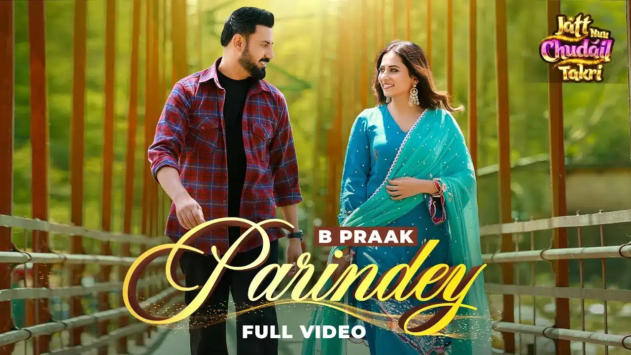 Parindey Lyrics – B Praak | Jatt Nuu Chudail Takri