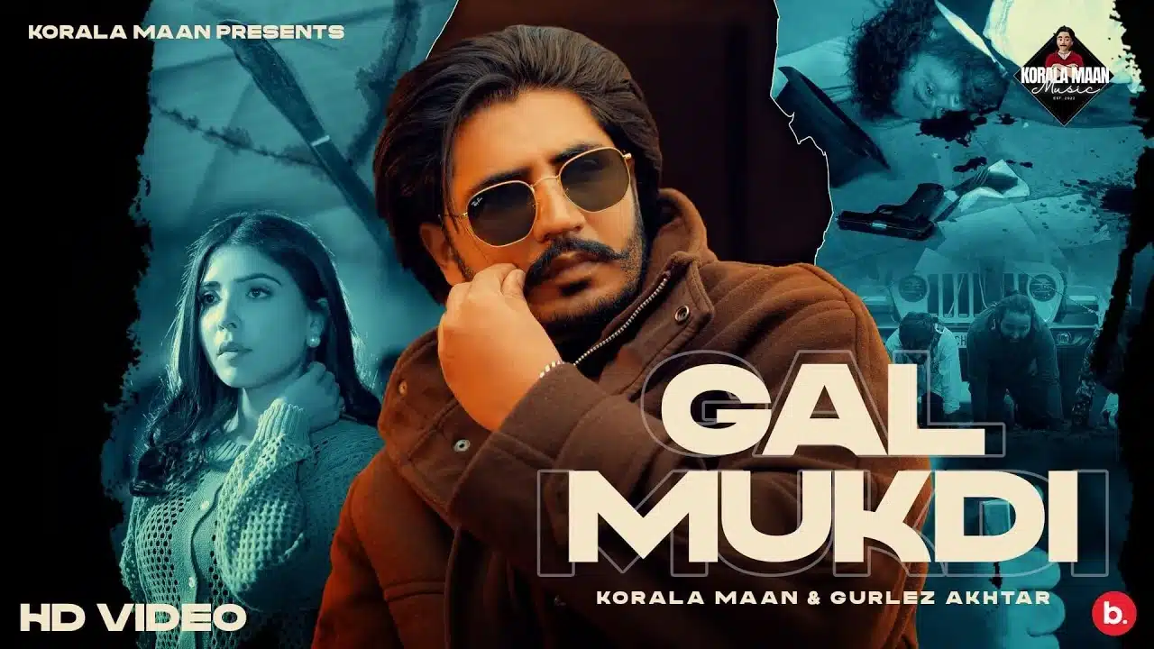 Gal Mukdi Lyrics – Korala Maan