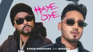 Haye Oye Lyrics – Karan Randhawa x Bohemia
