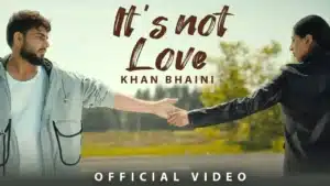 Its Not Love Lyrics – Khan Bhaini