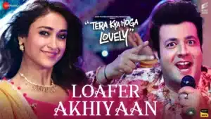 Loafer Akhiyaan Lyrics – Tera Kya Hoga Lovely