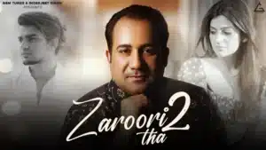 Zaroori Tha 2 Lyrics – Rahat Fateh Ali Khan