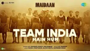 Team India Hain Hum Lyrics – Maidaan | A.R. Rahman