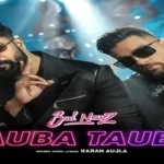 Tauba Tauba Lyrics – Bad Newz | Karan Aujla