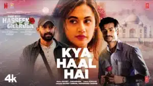 Kya Haal Hai Lyrics – Phir Aayi Hasseen Dillruba